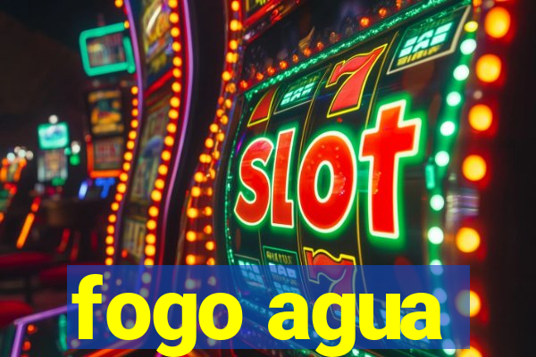 fogo agua